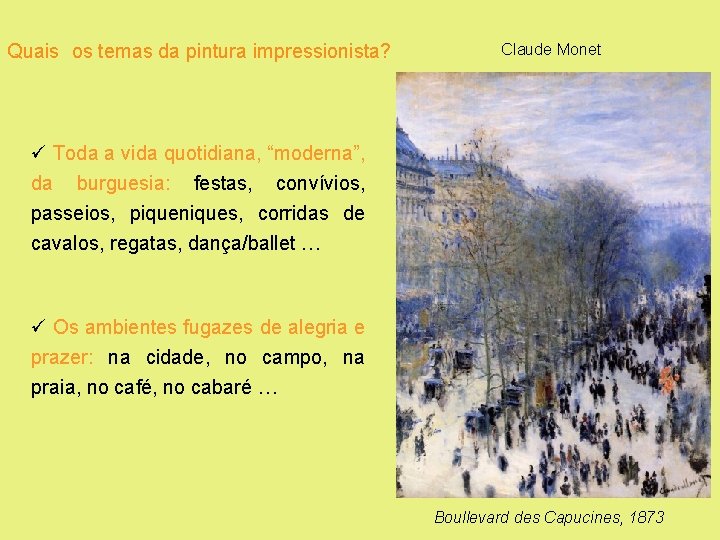 Quais os temas da pintura impressionista? Claude Monet ü Toda a vida quotidiana, “moderna”,