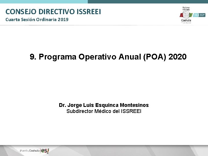 CONSEJO DIRECTIVO ISSREEI Cuarta Sesión Ordinaria 2019 9. Programa Operativo Anual (POA) 2020 Dr.