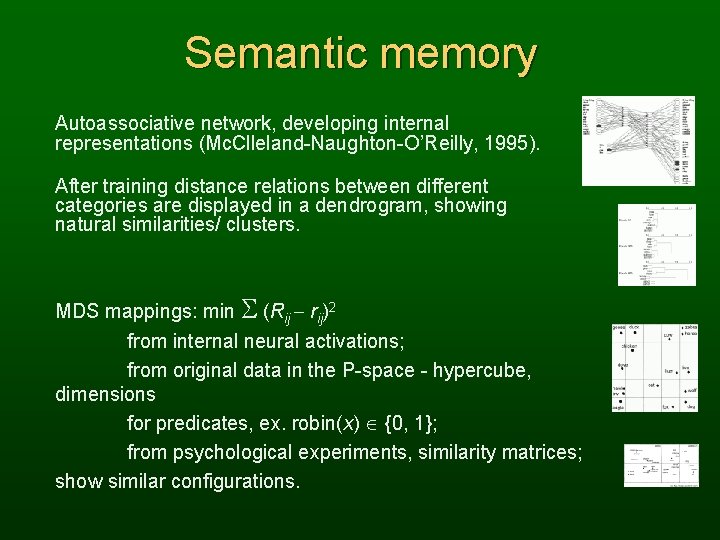 Semantic memory Autoassociative network, developing internal representations (Mc. Clleland-Naughton-O’Reilly, 1995). After training distance relations