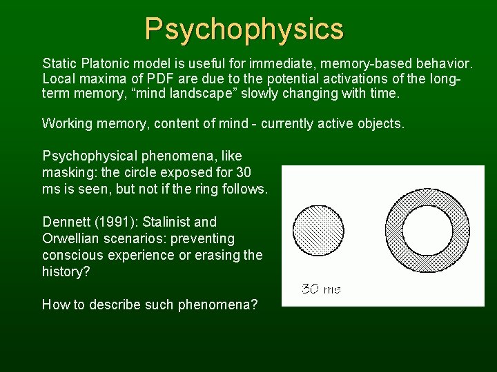 Psychophysics Static Platonic model is useful for immediate, memory-based behavior. Local maxima of PDF