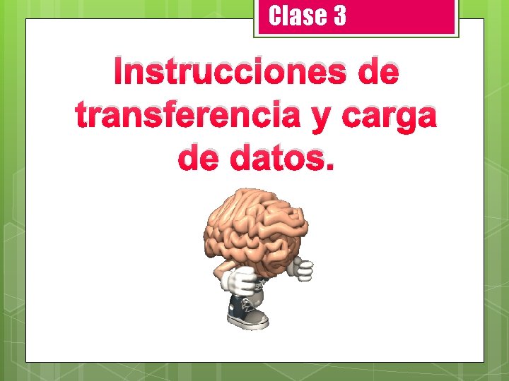 Clase 3 Instrucciones de transferencia y carga de datos. 