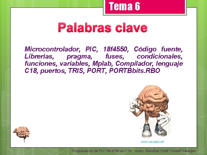 Tema 6 Palabras clave Microcontrolador, PIC, 18 f 4550, Código fuente, Librerías, pragma, fuses,