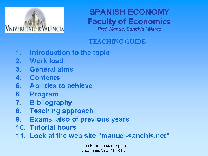 SPANISH ECONOMY Faculty of Economics Prof. Manuel Sanchis i Marco TEACHING GUIDE 1. 2.