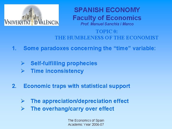 SPANISH ECONOMY Faculty of Economics Prof. Manuel Sanchis i Marco TOPIC 0: THE HUMBLENESS