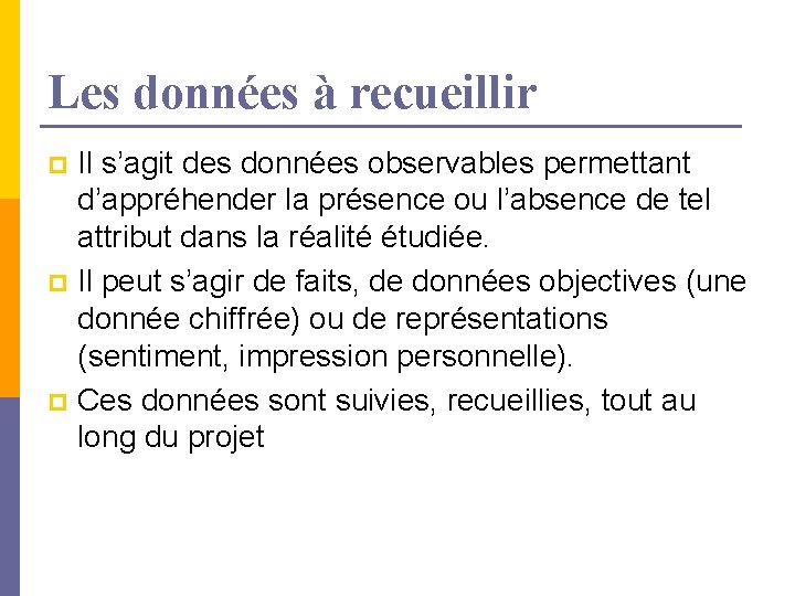 Les données à recueillir Il s’agit des données observables permettant d’appréhender la présence ou