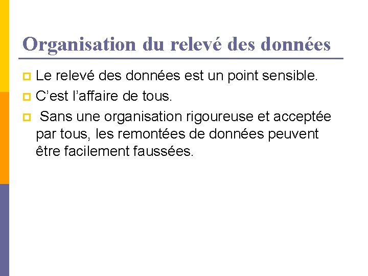 Organisation du relevé des données Le relevé des données est un point sensible. p