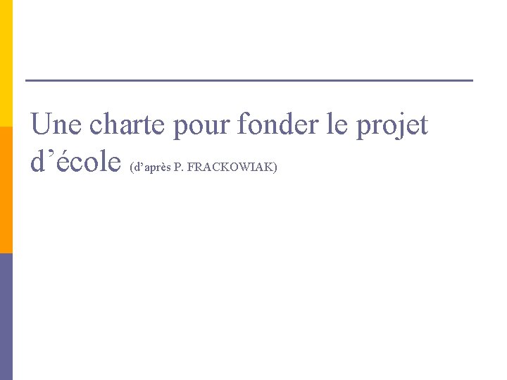 Une charte pour fonder le projet d’école (d’après P. FRACKOWIAK) 