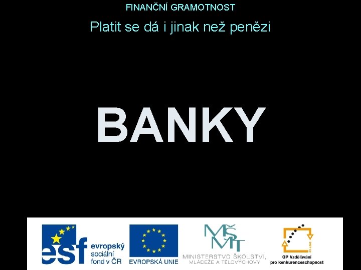 FINANČNÍ GRAMOTNOST Platit se dá i jinak než penězi BANKY 