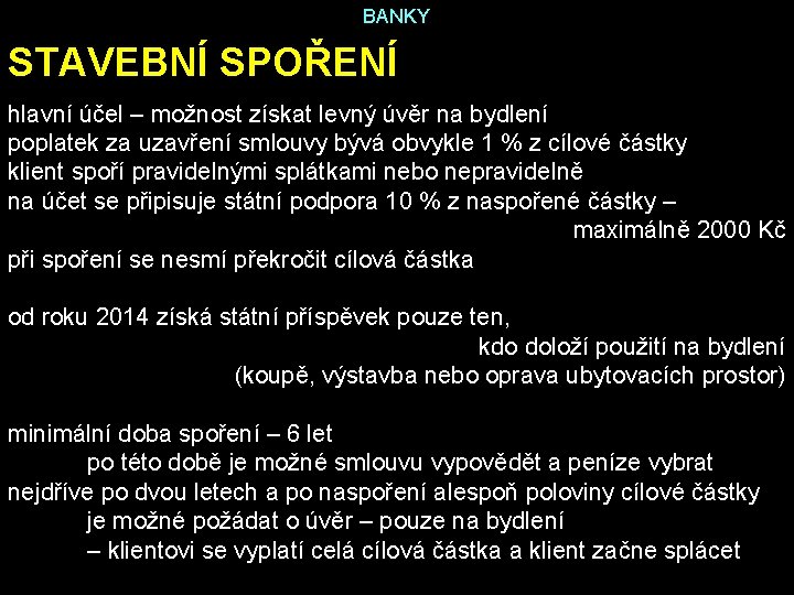 BANKY STAVEBNÍ SPOŘENÍ hlavní účel – možnost získat levný úvěr na bydlení poplatek za