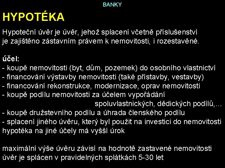 BANKY HYPOTÉKA Hypoteční úvěr je úvěr, jehož splacení včetně příslušenství je zajištěno zástavním právem