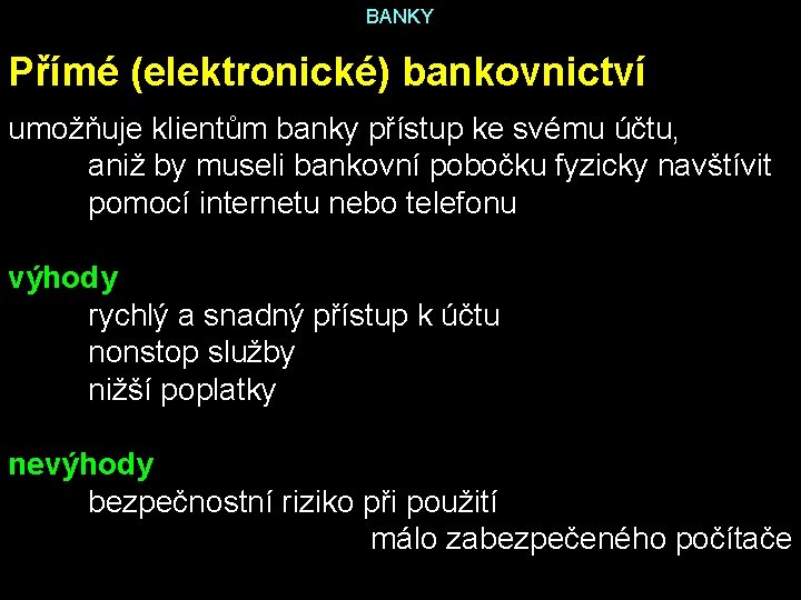 BANKY Přímé (elektronické) bankovnictví umožňuje klientům banky přístup ke svému účtu, aniž by museli