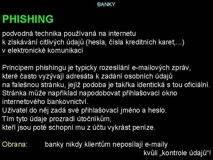 BANKY PHISHING podvodná technika používaná na internetu k získávání citlivých údajů (hesla, čísla kreditních