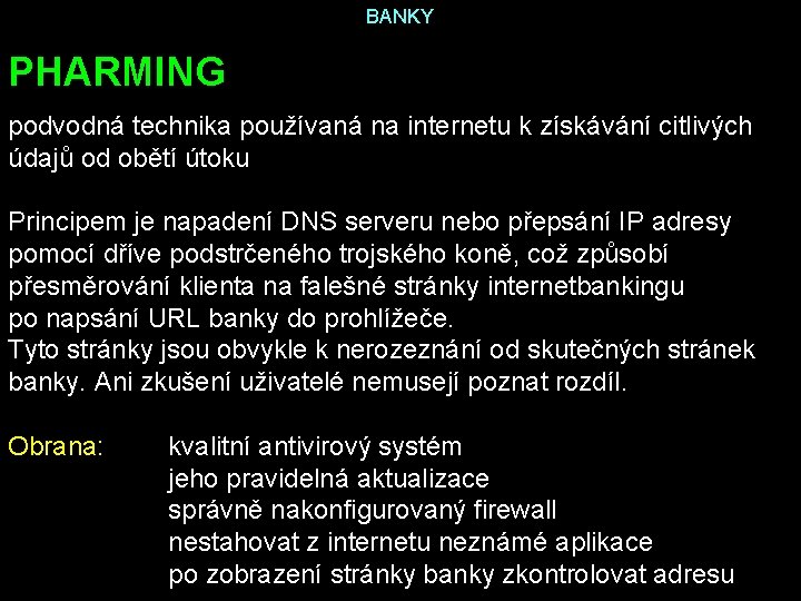 BANKY PHARMING podvodná technika používaná na internetu k získávání citlivých údajů od obětí útoku