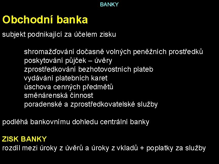 BANKY Obchodní banka subjekt podnikající za účelem zisku shromažďování dočasně volných peněžních prostředků poskytování