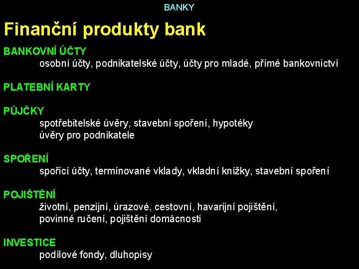 BANKY Finanční produkty bank BANKOVNÍ ÚČTY osobní účty, podnikatelské účty, účty pro mladé, přímé