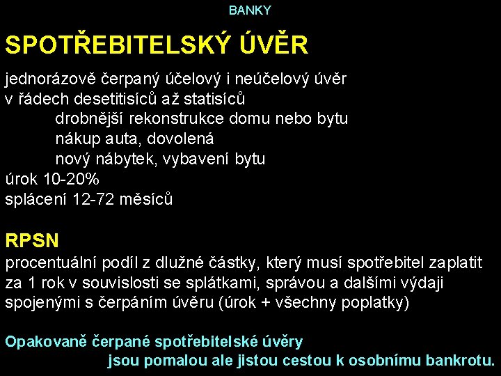 BANKY SPOTŘEBITELSKÝ ÚVĚR jednorázově čerpaný účelový i neúčelový úvěr v řádech desetitisíců až statisíců