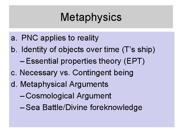 Metaphysics a. PNC applies to reality b. Identity of objects over time (T’s ship)