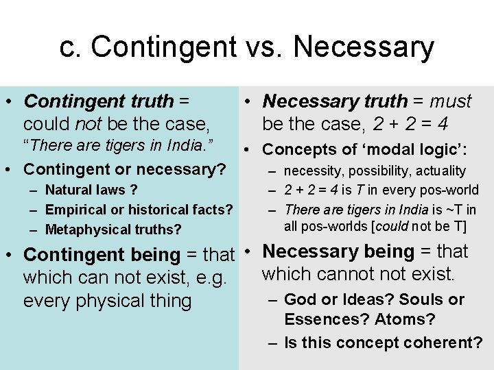 c. Contingent vs. Necessary • Contingent truth = could not be the case, •