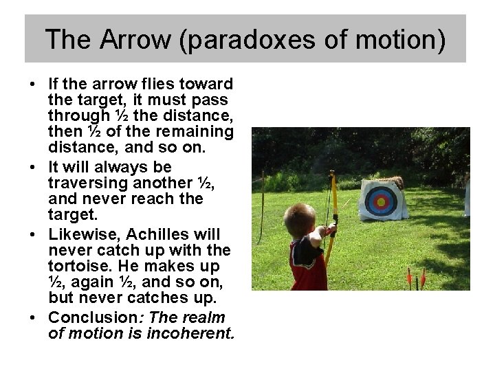 The Arrow (paradoxes of motion) • If the arrow flies toward the target, it