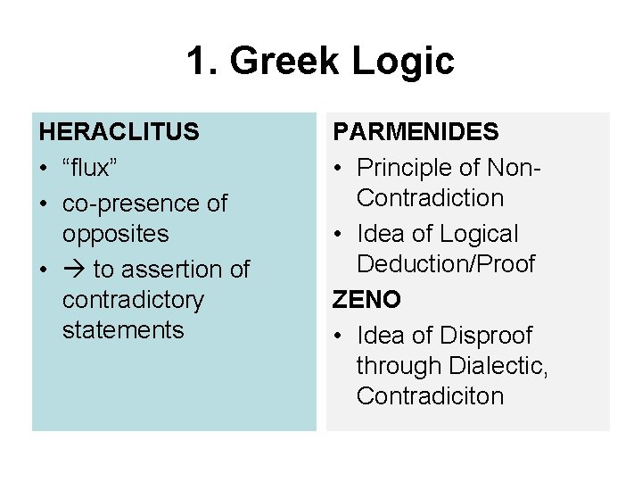 1. Greek Logic HERACLITUS • “flux” • co-presence of opposites • to assertion of