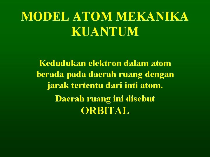 MODEL ATOM MEKANIKA KUANTUM Kedudukan elektron dalam atom berada pada daerah ruang dengan jarak