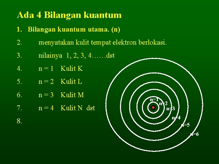 Ada 4 Bilangan kuantum 1. Bilangan kuantum utama. (n) 2. menyatakan kulit tempat elektron