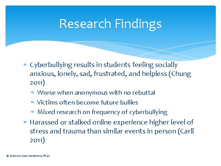 Research Findings Cyberbullying results in students feeling socially anxious, lonely, sad, frustrated, and helpless