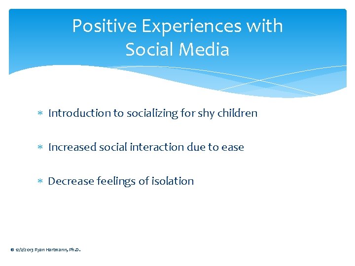 Positive Experiences with Social Media Introduction to socializing for shy children Increased social interaction