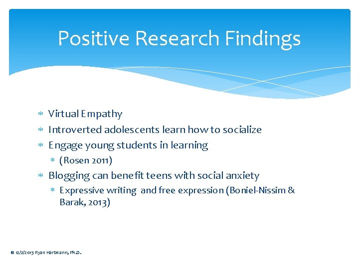 Positive Research Findings Virtual Empathy Introverted adolescents learn how to socialize Engage young students