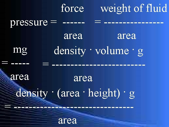 force weight of fluid pressure = -----------area mg density · volume · g =