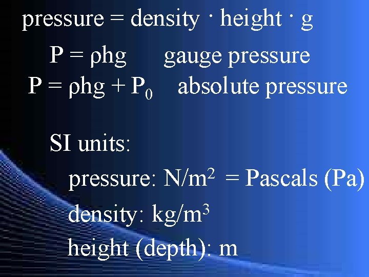 pressure = density · height · g P = ρhg gauge pressure P =