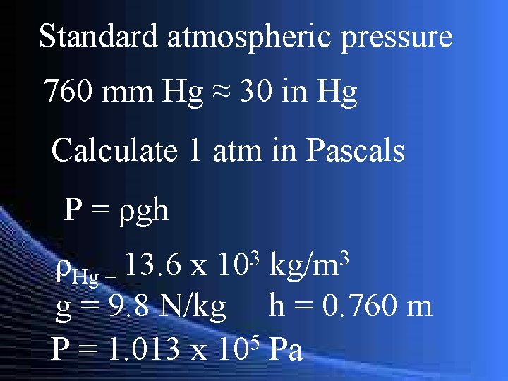 Standard atmospheric pressure 760 mm Hg ≈ 30 in Hg Calculate 1 atm in