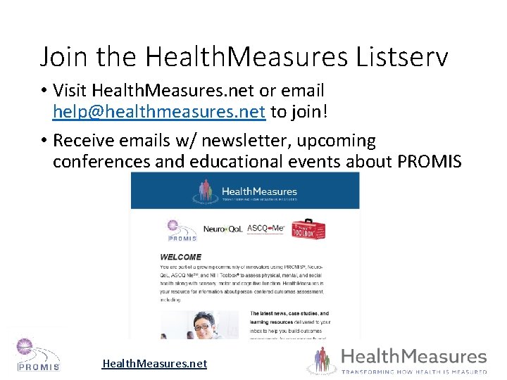 Join the Health. Measures Listserv • Visit Health. Measures. net or email help@healthmeasures. net