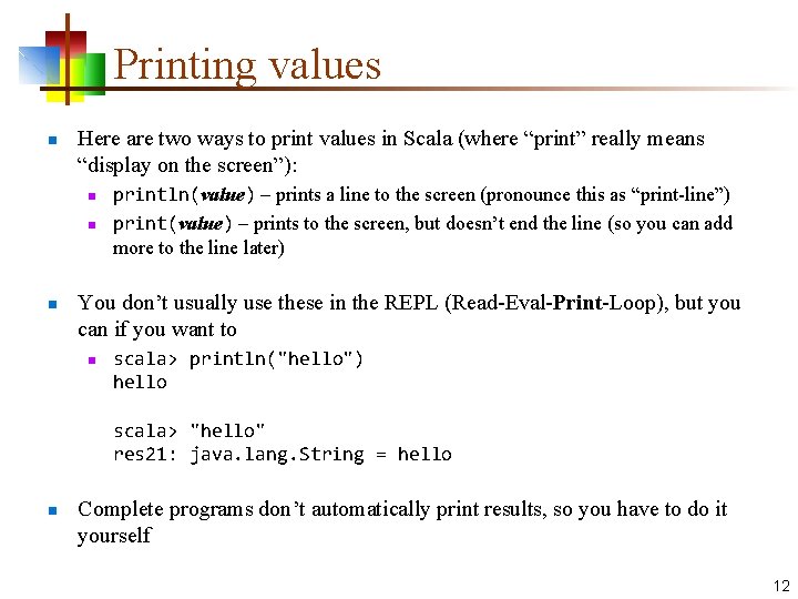 Printing values n Here are two ways to print values in Scala (where “print”