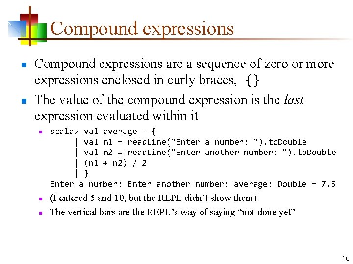 Compound expressions n n Compound expressions are a sequence of zero or more expressions