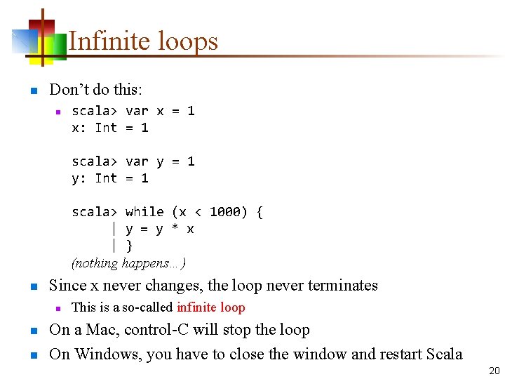 Infinite loops n Don’t do this: n scala> var x = 1 x: Int