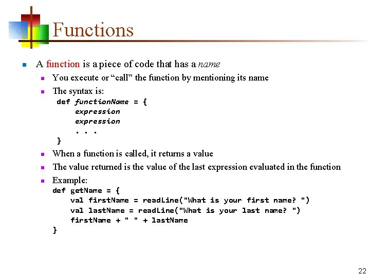 Functions n A function is a piece of code that has a name n