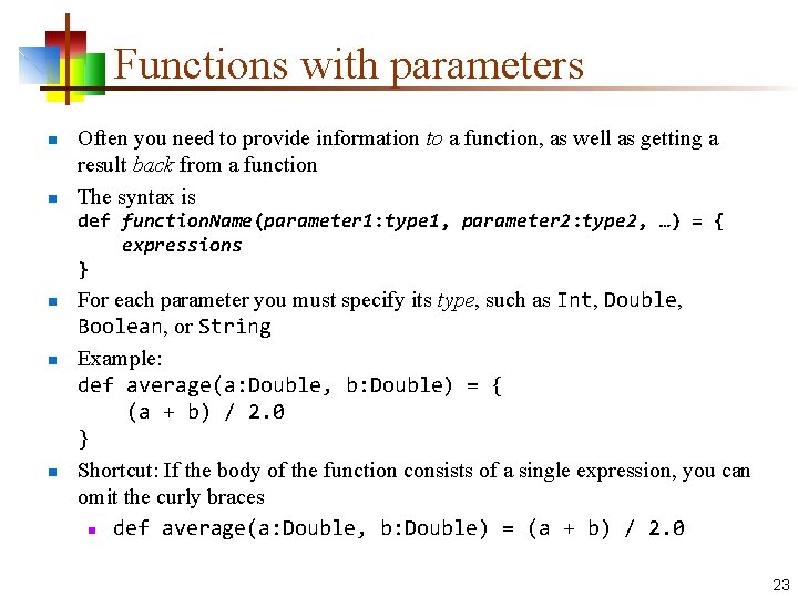 Functions with parameters n n Often you need to provide information to a function,