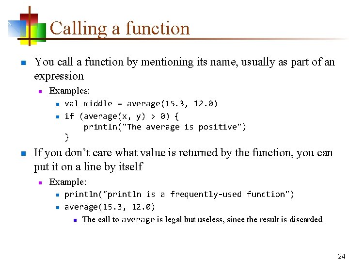 Calling a function n You call a function by mentioning its name, usually as