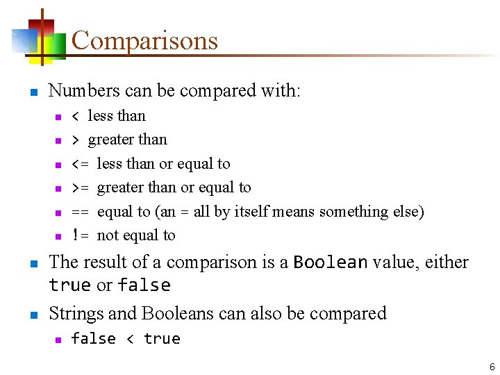 Comparisons n Numbers can be compared with: n n n n < less than