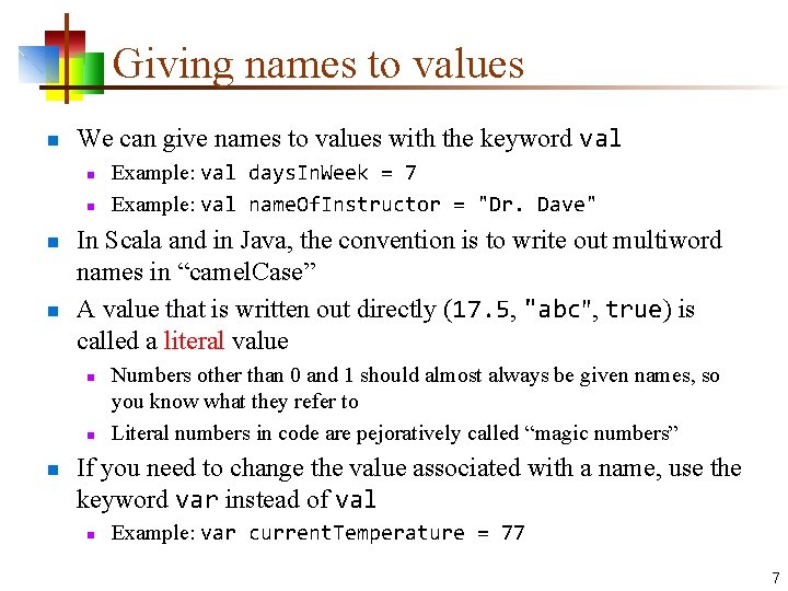 Giving names to values n We can give names to values with the keyword