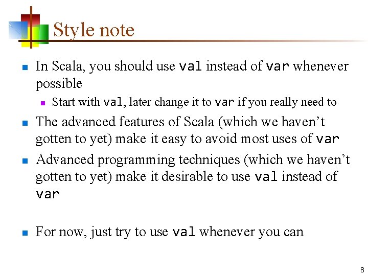 Style note n In Scala, you should use val instead of var whenever possible