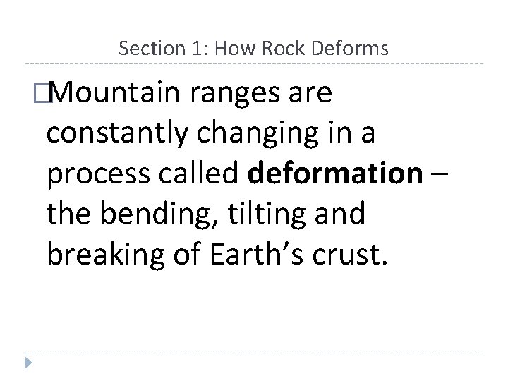 Section 1: How Rock Deforms �Mountain ranges are constantly changing in a process called Section 1: How Rock Deforms �Mountain ranges are constantly changing in a process called