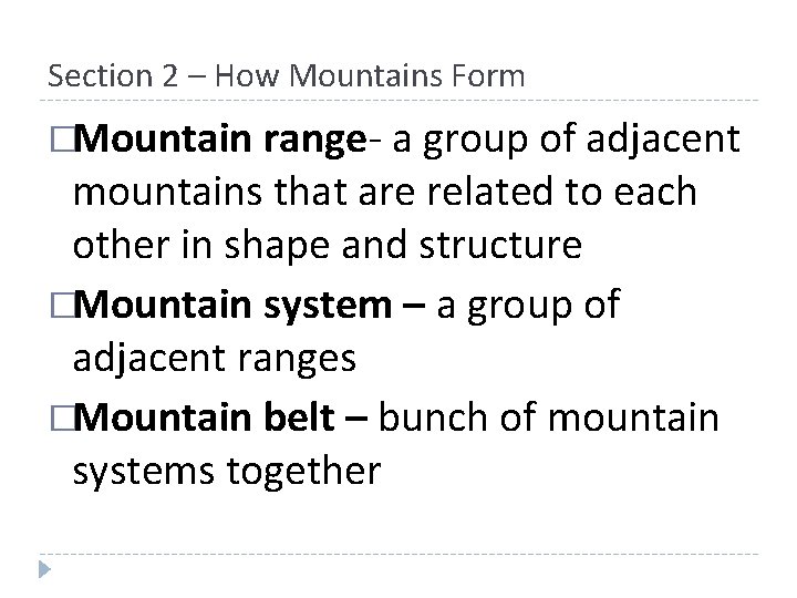 Section 2 – How Mountains Form �Mountain range- a group of adjacent mountains that Section 2 – How Mountains Form �Mountain range- a group of adjacent mountains that