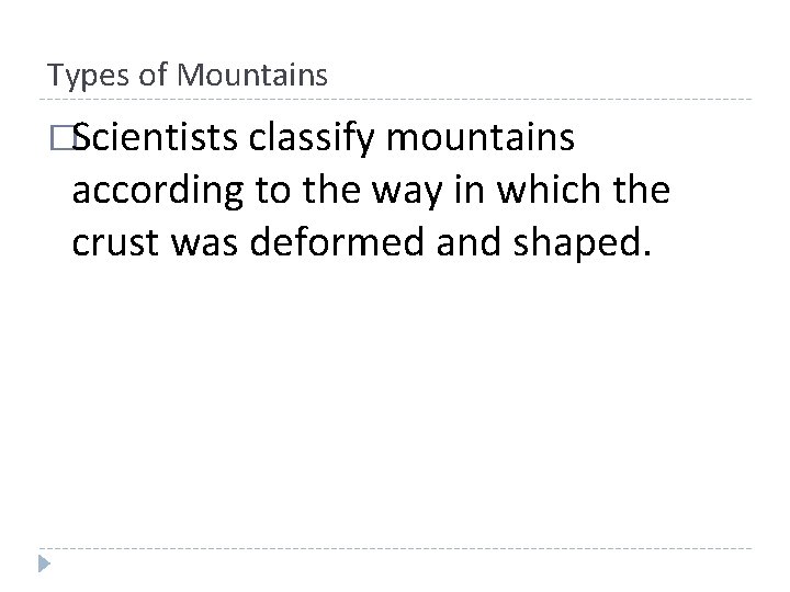 Types of Mountains �Scientists classify mountains according to the way in which the crust Types of Mountains �Scientists classify mountains according to the way in which the crust