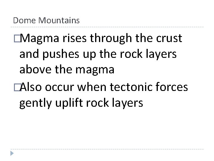 Dome Mountains �Magma rises through the crust and pushes up the rock layers above Dome Mountains �Magma rises through the crust and pushes up the rock layers above