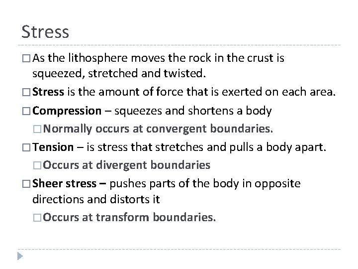 Stress � As the lithosphere moves the rock in the crust is squeezed, stretched Stress � As the lithosphere moves the rock in the crust is squeezed, stretched