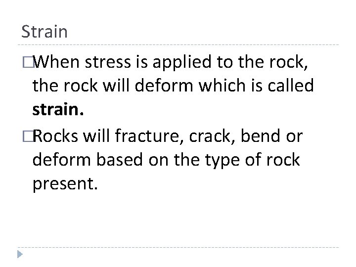 Strain �When stress is applied to the rock, the rock will deform which is Strain �When stress is applied to the rock, the rock will deform which is