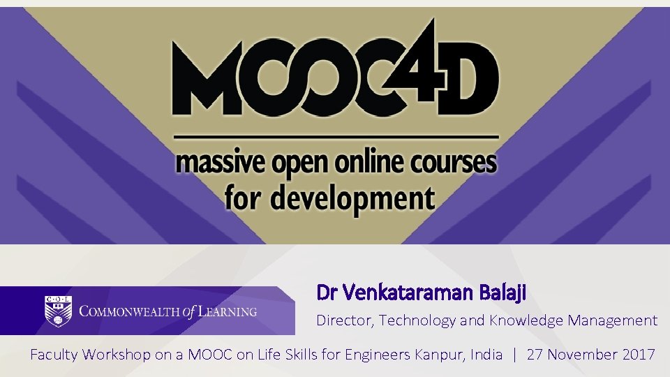 Dr Venkataraman Balaji Director, Technology and Knowledge Management Faculty Workshop on a MOOC on