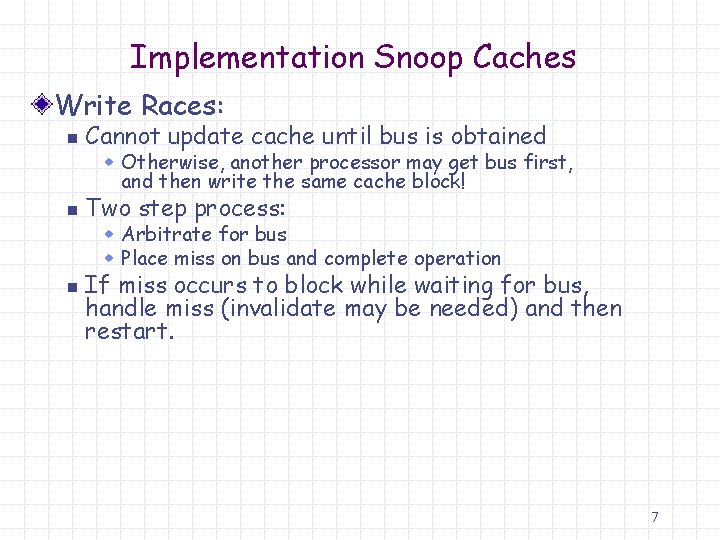 Implementation Snoop Caches Write Races: n Cannot update cache until bus is obtained n Implementation Snoop Caches Write Races: n Cannot update cache until bus is obtained n